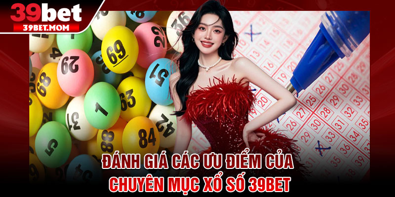Xổ Số 39Bet – Điểm Đến Cá Cược Số Uy Tín Hàng Đầu 2026 2 Đánh giá các ưu điểm của chuyên mục xổ số 39Bet