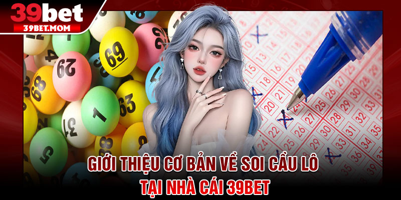 Soi Cầu Lô – 4 Bí Quyết Tăng Tỷ Lệ Trúng Đỉnh Cao Tại 39Bet 2 Giới thiệu cơ bản về soi cầu lô tại nhà cái 39bet