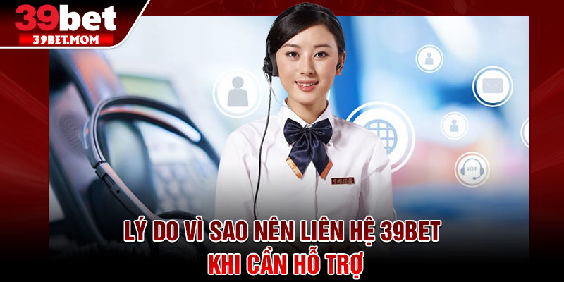 Liên Hệ 39Bet - Giải Đáp Mọi Thắc Mắc Nhanh Chóng 24/7 1 Lý do vì sao nên liên hệ 39Bet khi cần hỗ trợ