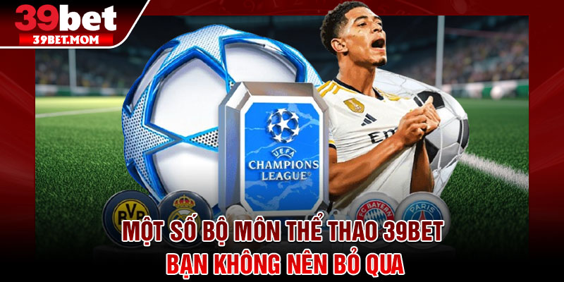 Thể Thao 39Bet – Sân Chơi Cá Cược Đỉnh Cao Dẫn Đầu 2026 3 Một số bộ môn thể thao 39Bet bạn không nên bỏ qua