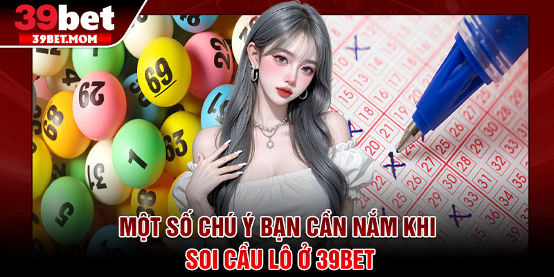 Soi Cầu Lô – 4 Bí Quyết Tăng Tỷ Lệ Trúng Đỉnh Cao Tại 39Bet 4 Một số chú ý bạn cần nắm khi soi cầu lô ở 39bet