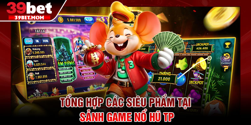 Nổ Hũ TP – Sảnh Game Đổi Thưởng Siêu HOT Cho Bet Thủ 3 Tổng hợp các siêu phẩm tại sảnh game Nổ Hũ TP