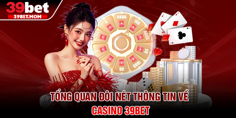 Casino 39Bet - Sân Chơi Đỏ Đen Xanh Chín Hàng Đầu Việt Nam 1 Tổng quan đôi nét thông tin về casino 39Bet